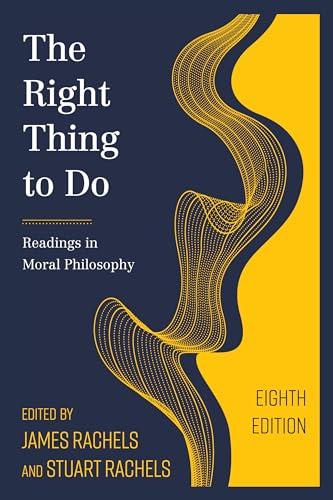 The Right Thing to Do: Readings in Moral Philosophy Cover