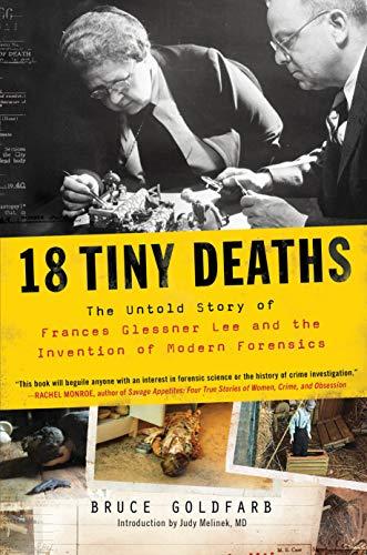 18 Tiny Deaths: The Untold Story of Frances Glessner Lee and the Invention of Modern Forensics Cover