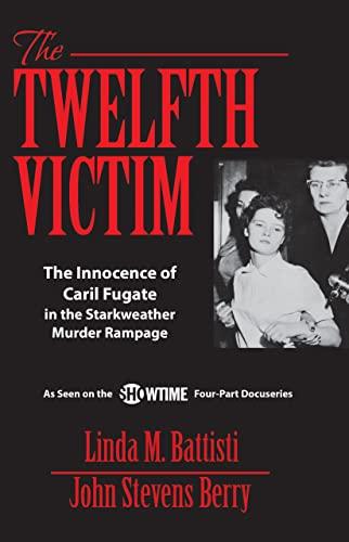 The Twelfth Victim: The Innocence of Caril Fugate in the Starkweather Murder Rampage Cover