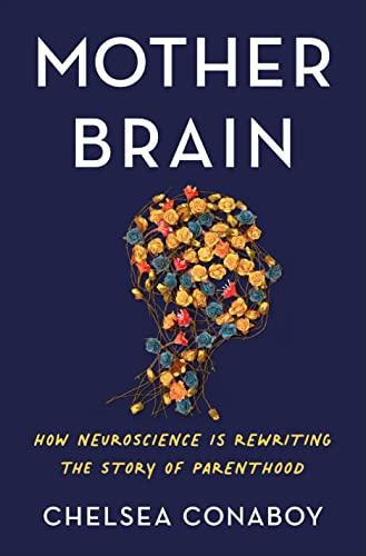 Mother Brain: How Neuroscience Is Rewriting the Story of Parenthood Cover
