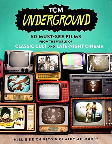 TCM Underground: 50 Must-See Films from the World of Classic Cult and Late-Night Cinema Cover
