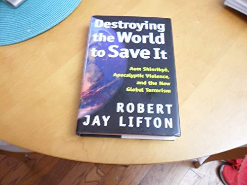 Destroying the World to Save It: Aum Shinrikyo, Apocalyptic Violence, and the New Global Terrorism Cover