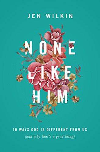 None Like Him: 10 Ways God Is Different from Us (and Why That's a Good Thing) Cover