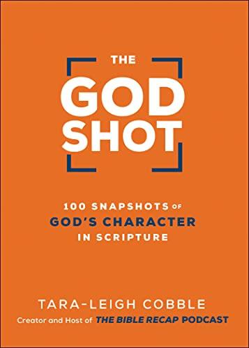 The God Shot: 100 Snapshots of God’s Character in Scripture (A Daily Bible Devotional and Study on the Attributes of God from Every Book in the New Testament) Cover