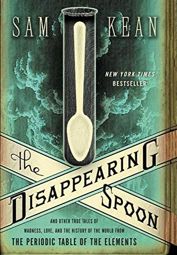 The Disappearing Spoon: And Other True Tales of Madness, Love, and the History of the World from the Periodic Table of the Elements Cover